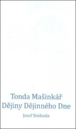 Tonda Mašinkář. Dějiny Dějinného Dne