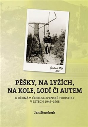 Pěšky, na lyžích, na kole, lodí či autem - K dějinám československé turistiky v letech 194