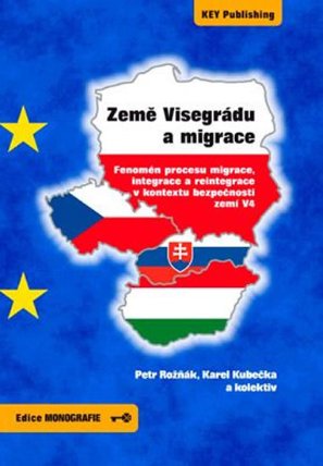 Země Visegrádu a migrace - Fenomén procesu migrace, integrace a reintegrace v kontextu bezpečnosti zemí V4