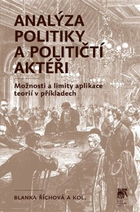 Analýza politiky a političtí aktéři - Možnosti a limity aplikace teorií v příkladech