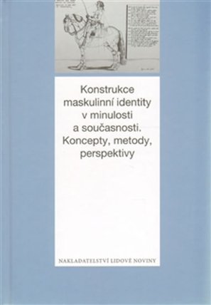 Konstrukce maskulinní identity v minulosti a současnosti - Metody, koncepty, perspektivy