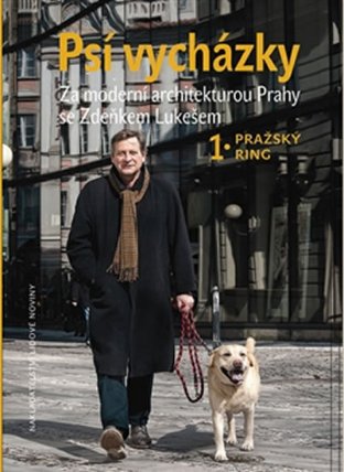 Psí vycházky 1. Pražský ring - Za moderní architekturou Prahy se Zdeňkem Lukešem