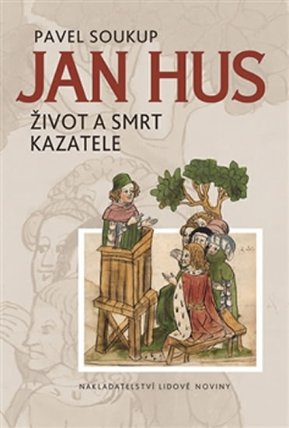 Jan Hus - Život a smrt kazatele