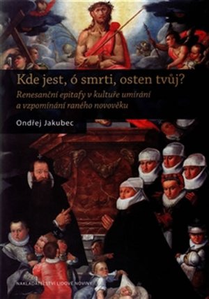 Kde jest, ó smrti, osten tvůj? - Renesanční epitafy v kultuře umírání a vzpomínání raného 
