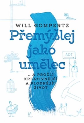 Přemýšlej jako umělec ...a prožij kreativnější a plodnější život