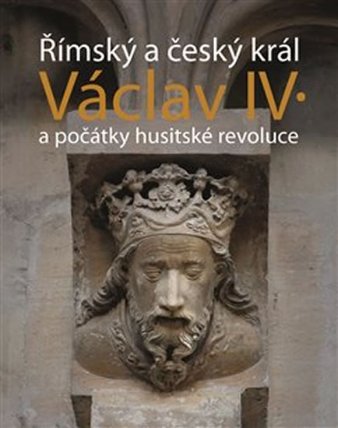 Římský a český král Václav IV. a a počátky husitské revoluce