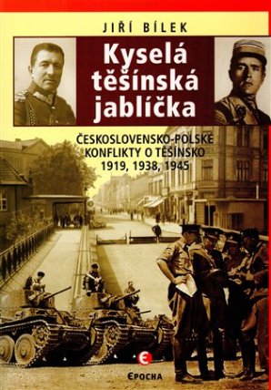 Kyselá těšínská jablíčka - Československo-polské konflikty o Těšínsko 1919, 1938, 1945