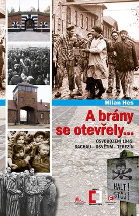 A brány se otevřely... - Osvobození 1945: Dachau - Osvětim - Terezín
