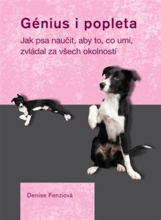 Génius i popleta - Jak psa naučit, aby to, co umí, zvládal za všech okolností