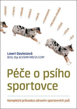 Péče o psího sportovce - Kompletní průvodce zdravím sportovních psů