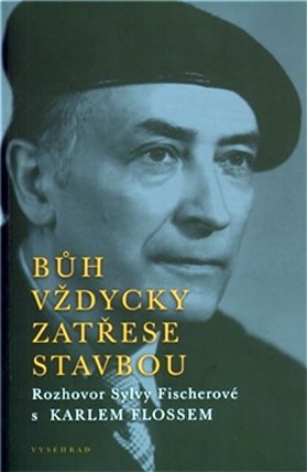 Bůh vždycky zatřese stavbou - Rozhovor Sylvy Fischerové s Karlem Flossem 