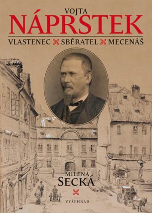 Vojta Náprstek - Vlastenec, sběratel, mecenáš 