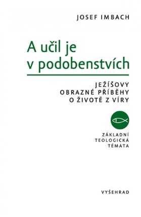 A učil je v podobenstvích - Ježíšovy obrazné příběhy o životě z víry