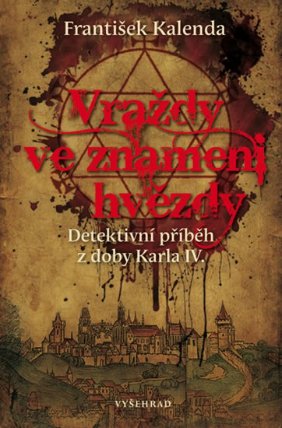 Vraždy ve znamení hvězdy - Detektivní příběh z doby Karla IV.