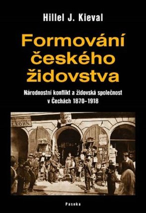Formování českého židovstva - Národnostní konflikt a židovská společnost v Čechách 1870–19