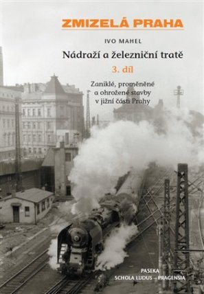 Zmizelá Praha - Nádraží a železniční tratě 3.díl