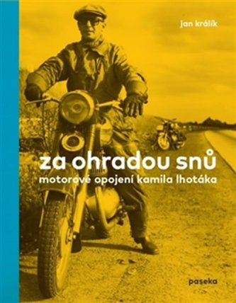 Za ohradou snů - Motorové opojení Kamila Lhotáka