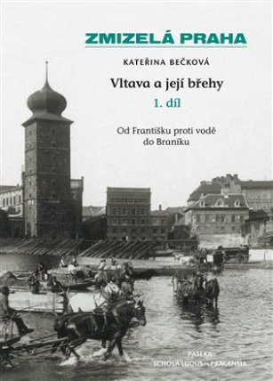 Zmizelá Praha-Vltava a její břehy 1.díl