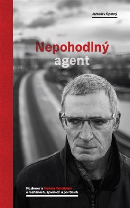 Nepohodlný agent - Rozhovor s Karlem Randákem o mafiánech, špionech a politicích