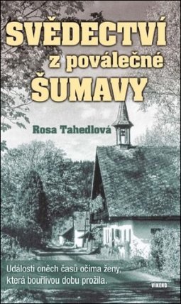 Svědectví z poválečné Šumavy - Události oněch časů očima ženy, která bouřlivou dobu prožil