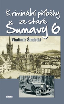 Kriminální příběhy ze staré Šumavy 6