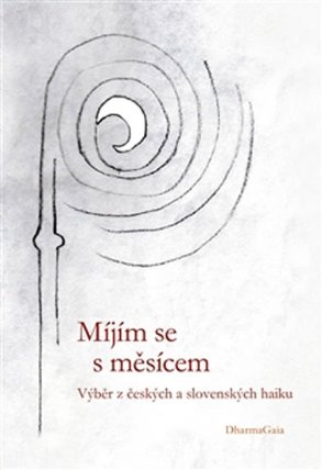 Míjím se s měsícem - Výběr z českých a slovenských haiku