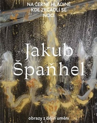 Na černé hladině kde zrcadlí se noci - Obrazy z dějin umění