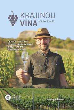 Krajinou vína - Cestopis o putování za vínem, příběhy odrůd a pozoruhodností vinařských ob