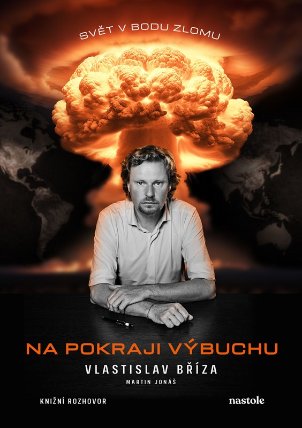 Na pokraji výbuchu - Ohrožený svět v rozhovoru s bezpečnostním expertem Vlastislavem Břízo
