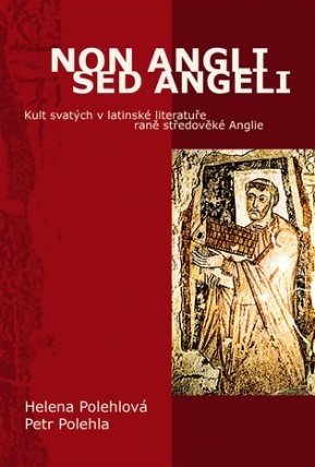 Non Angli sed Angeli - Kult svatých v latinské literatuře raně středověké Anglie