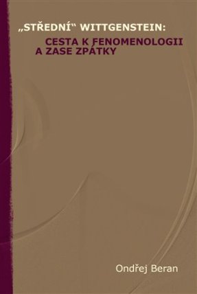 „Střední“ Wittgenstein: cesta k fenomenologii a zase zpátky