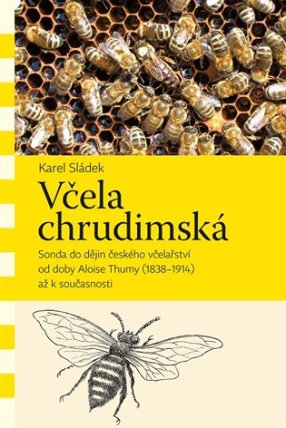 Včela chrudimská - Sonda do dějin českého včelařství od doby Aloise Thumy (1838–1914) až k