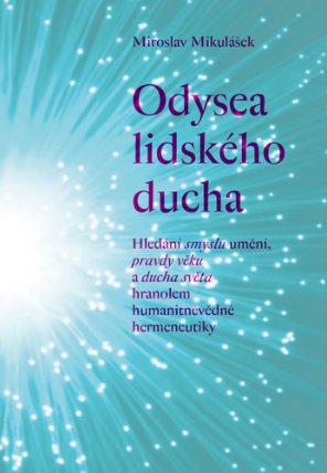 Odysea lidského ducha - Hledání smyslu umění, pravdy věku a ducha světa hranolem humanitněvědné hermeneutiky