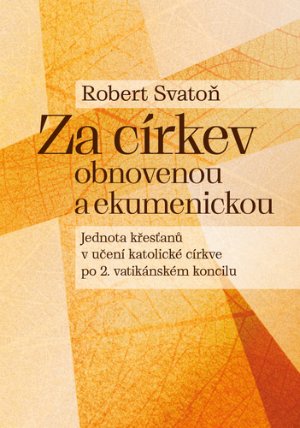 Za církev obnovenou a ekumenickou - Jednota křesťanů v učení katolické církve po 2. vatiká