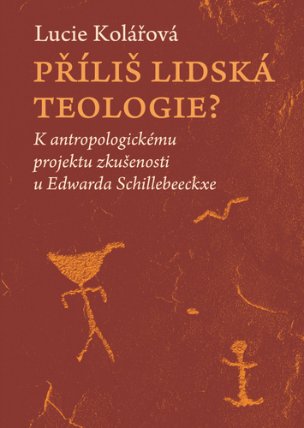 Příliš lidská teologie? - K antropologickému projektu zkušenosti u Edwarda Schillebeeckxe