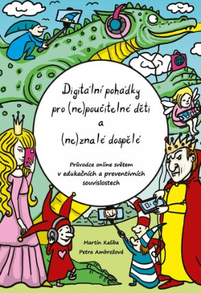 Digitální pohádky pro (ne) poučitelné děti a (ne)znalé dospělé - Průvodce online světem v