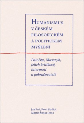 Humanismus v českém filosofickém a politickém myšlení - Patočka, Masaryk, jejich kritikové