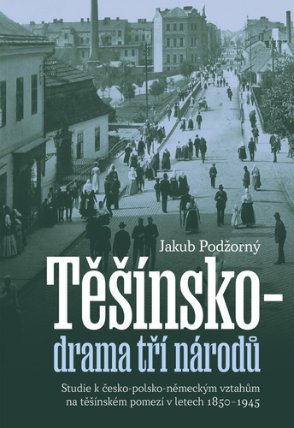 Těšínsko drama tří národů - Studie k česko-polsko-německým vztahům na těšínském pomezí v l