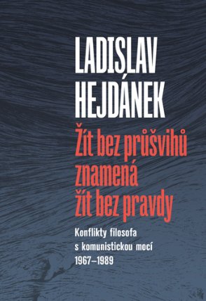 Žít bez průšvihů znamená žít bez pravdy - Konflikty filosofa s komunistickou mocí 1967-198