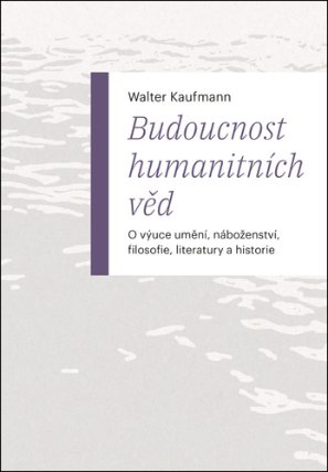 Budoucnost humanitních věd - O výuce umění, náboženství, filosofie, literatury a historie