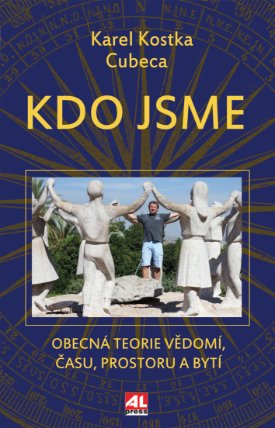 Kdo jsme - Obecná teorie vědomí, času, prostoru a bytí