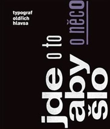 Jde o to, aby o něco šlo - Typograf Oldřich Hlavsa