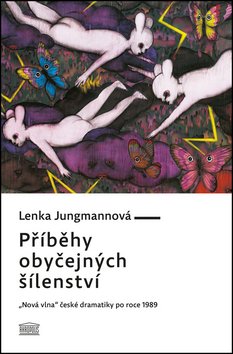 Příběhy obyčejných šílenství - „Nová vlna“ české dramatiky po roce 1989