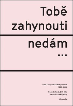 Tobě zahynouti nedám… - Česká časopisecká šoa povídka 1945-1989