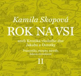 Rok na vsi aneb Kronika všedního dne Jakuba a Dorotky - Pranostiky, recepty, návody, lidov
