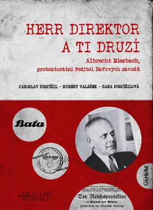 Herr Direktor a ti druzí - Albert Miesbach, protektorátní ředitel Baťových závodů