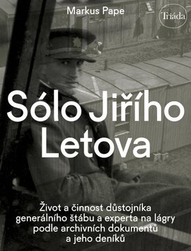 Sólo Jiřího Letova: Život a činnost důstojníka generálního štábu a experta na lágry podle archivních dokumentů a jeho deníků