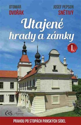 Utajené hrady a zámky I. aneb Prahou po stopách panských sídel