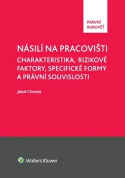 Násilí na pracovišti - Charakteristika, rizikové faktory, specifické formy a právní souvis