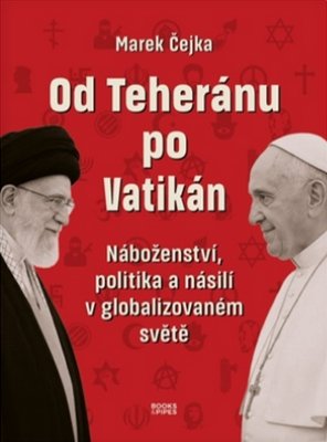 Od Teheránu po Vatikán, Náboženství, politika a násilí v globalizovaném světě.